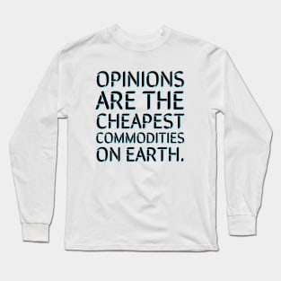 Opinions are the cheapest commodities on earth Long Sleeve T-Shirt